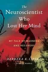 9781328787309-1328787303-The Neuroscientist Who Lost Her Mind: My Tale of Madness and Recovery