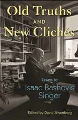 9780691259239-0691259232-Old Truths and New Clichés: Essays by Isaac Bashevis Singer