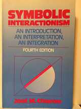 9780138778200-0138778205-Symbolic Interactionism: An Introduction, an Interpretation, an Integration