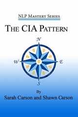 9781940254272-1940254272-The CIA Pattern: Transform Your Life With Your Inner Dream Team (NLP Mastery)