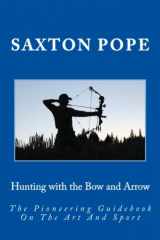 9781499511857-149951185X-Hunting with the Bow and Arrow: The Pioneering Guidebook On The Art And Sport