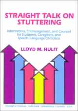 9780398065928-0398065926-Straight Talk on Stuttering: Information, Encouragement, and Counsel for Stutterers, Caregivers, and Speech-Language Clinicians