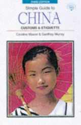 9781860340567-1860340563-Simple Guide to China: Customs & Etiquette (SIMPLE GUIDES CUSTOMS AND ETIQUETTE)