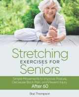 9781990404108-1990404103-Stretching Exercises for Seniors: Simple Movements to Improve Posture, Decrease Back Pain, and Prevent Injury After 60 (Strength Training for Seniors)
