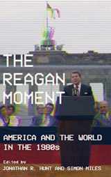 9781501760686-1501760688-The Reagan Moment: America and the World in the 1980s