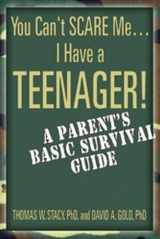 9781587600395-1587600390-You Can't Scare Me--I Have a Teenager!: A Parent's Basic Survival Guide