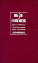 9780521483070-0521483077-The Gift of Generations: Japanese and American Perspectives on Aging and the Social Contract