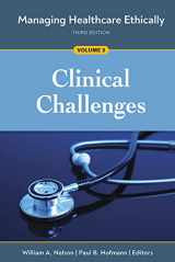 9781640552609-164055260X-Managing Healthcare Ethically, Third Edition, Volume 3: Clinical Challenges (Managing Healthcare Ethically, 3)