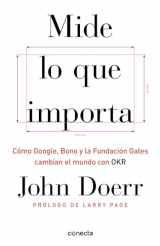 9781949061932-1949061930-Mide lo que importa: Cómo Google, Bono y la Fundación Gates cambian el mundo con OKR / Measure What Matters (Spanish Edition)