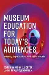 9781538148600-1538148609-Museum Education for Today's Audiences: Meeting Expectations with New Models (American Alliance of Museums)