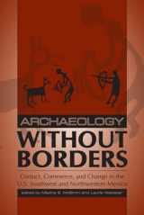 9781646423774-1646423771-Archaeology without Borders: Contact, Commerce, and Change in the U.S. Southwest and Northwestern Mexico (Proceedings of SW Symposium)