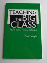 9780312571450-0312571453-Teaching the Big Class: Advice from a History Colleague