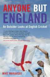 9781845130848-1845130847-Anyone But England: An Outsider Looks at English Cricket