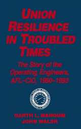 9781563244520-1563244527-Union Resilience in Troubled Times: The Story of the Operating Engineers, AFL-CIO, 1960-93: The Story of the Operating Engineers, AFL-CIO, 1960-93 (Studies in Socio-Economics)