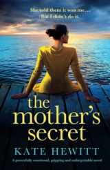 9781837902897-1837902895-The Mother's Secret: A powerfully emotional, gripping and unforgettable novel (Powerful emotional novels about impossible choices by Kate Hewitt)