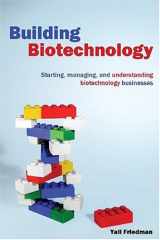 9780973467628-0973467622-Building Biotechnology: Starting, Managing, And Understanding Biotechnology Companies
