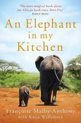 9781509864928-150986492X-An Elephant in My Kitchen: What the Herd Taught Me about Love, Courage and Survival