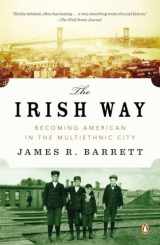 9780143122807-0143122800-The Irish Way: Becoming American in the Multiethnic City (The Penguin History of American Life)