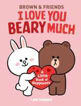9780316167956-0316167959-LINE FRIENDS: BROWN & FRIENDS: I Love You Beary Much: A Little Book of Happiness