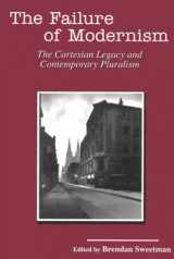 9780966922615-0966922611-The Failure of Modernism: The Cartesian Legacy and Contemporary Pluralism (American Maritain Association Publications)