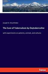 9783337837273-3337837271-The Cure of Tuberculosis by Oxytuberculine: with experiments on patients, animals, and cultures