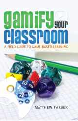 9781433126710-1433126710-Gamify Your Classroom: A Field Guide to Game-Based Learning (New Literacies and Digital Epistemologies)