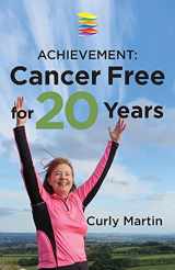 9780995485808-0995485801-Achievement: Cancer Free For 20 Years