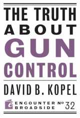 9781594037122-1594037124-The Truth About Gun Control (Encounter Broadsides)