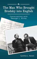 9781644695142-1644695146-The Man Who Brought Brodsky into English: Conversations with George L. Kline (Jews of Russia & Eastern Europe and Their Legacy)
