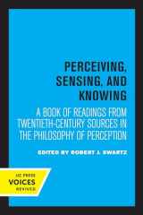 9780520315150-0520315154-Perceiving, Sensing, and Knowing: A Book of Readings from Twentieth-Century Sources in the Philosophy of Perception (Topics in Philosophy) (Volume 4)