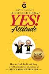 9780999255506-0999255509-Jeffrey Gitomer's Little Gold Book of YES! Attitude: New Edition, Updated & Revised: How to Find, Build and Keep a YES! Attitude for a Lifetime of SUCCESS & HAPPINESS