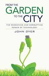 9780825426681-0825426685-From the Garden to the City: The Redeeming and Corrupting Power of Technology