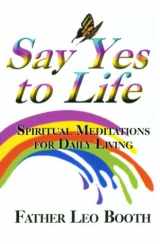 9780962328237-0962328235-Say Yes to Life: Daily Meditations for addicts, family and friends