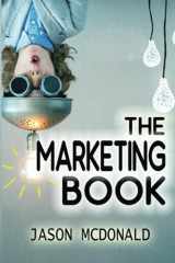 9781725617278-1725617277-The Marketing Book: a Marketing Plan for Your Business Made Easy via Think / Do / Measure