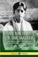 9781387971459-138797145X-At the Feet of the Master: The Theosophy Treatise and Classic of Spiritual Philosophy