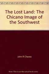 9780826307491-0826307493-The Lost Land The Chicano Image Of The Southwest