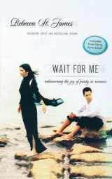 9780785288251-0785288252-Wait for Me: Rediscovering The Joy Of Purity In Romance