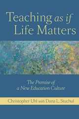 9781421400396-1421400391-Teaching as if Life Matters: The Promise of a New Education Culture