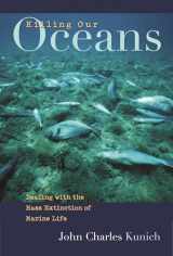 9780275988784-0275988783-Killing Our Oceans: Dealing with the Mass Extinction of Marine Life