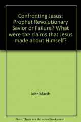 9780891095187-0891095187-Confronting Jesus: Prophet, Revolutionary, Savior, or Failure? What were the claims that Jesus made about Himself?