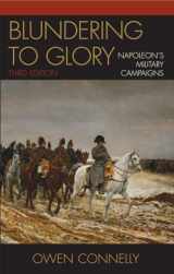 9780742553187-0742553183-Blundering to Glory: Napoleon's Military Campaigns