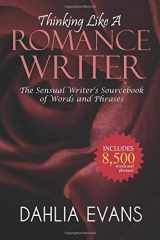 9781499760101-1499760108-Thinking Like A Romance Writer: The Sensual Writer's Sourcebook of Words and Phrases