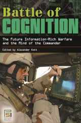 9780313349959-0313349959-Battle of Cognition: The Future Information-Rich Warfare and the Mind of the Commander (Praeger Security International)
