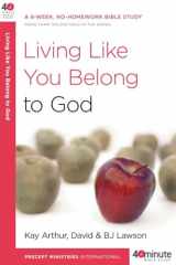 9780307458667-0307458660-Living Like You Belong to God: A 6-Week, No-Homework Bible Study (40-Minute Bible Studies)