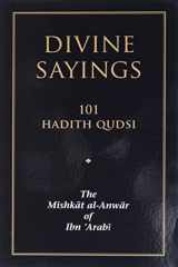 9781905937035-1905937032-Divine Sayings: 101 Hadith Qudsi: The Mishkat al-Anwar of Ibn 'Arabi