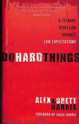9781601421128-1601421125-Do Hard Things: A Teenage Rebellion Against Low Expectations