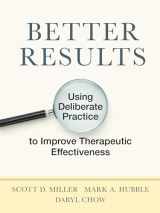 9781433831904-1433831902-Better Results: Using Deliberate Practice to Improve Therapeutic Effectiveness