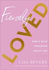 9780800741709-0800741706-Fiercely Loved: God’s Wild Thoughts about You (A 90-Day Devotional for Women with Daily Bible Readings and Encouragement)