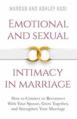 9780998729107-0998729108-Emotional and Sexual Intimacy in Marriage: How to Connect or Reconnect With Your Spouse, Grow Together, and Strengthen Your Marriage (Better Marriage Series)