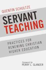 9781937532000-1937532003-Servant Teaching: Practices for Renewing Christian Higher Education